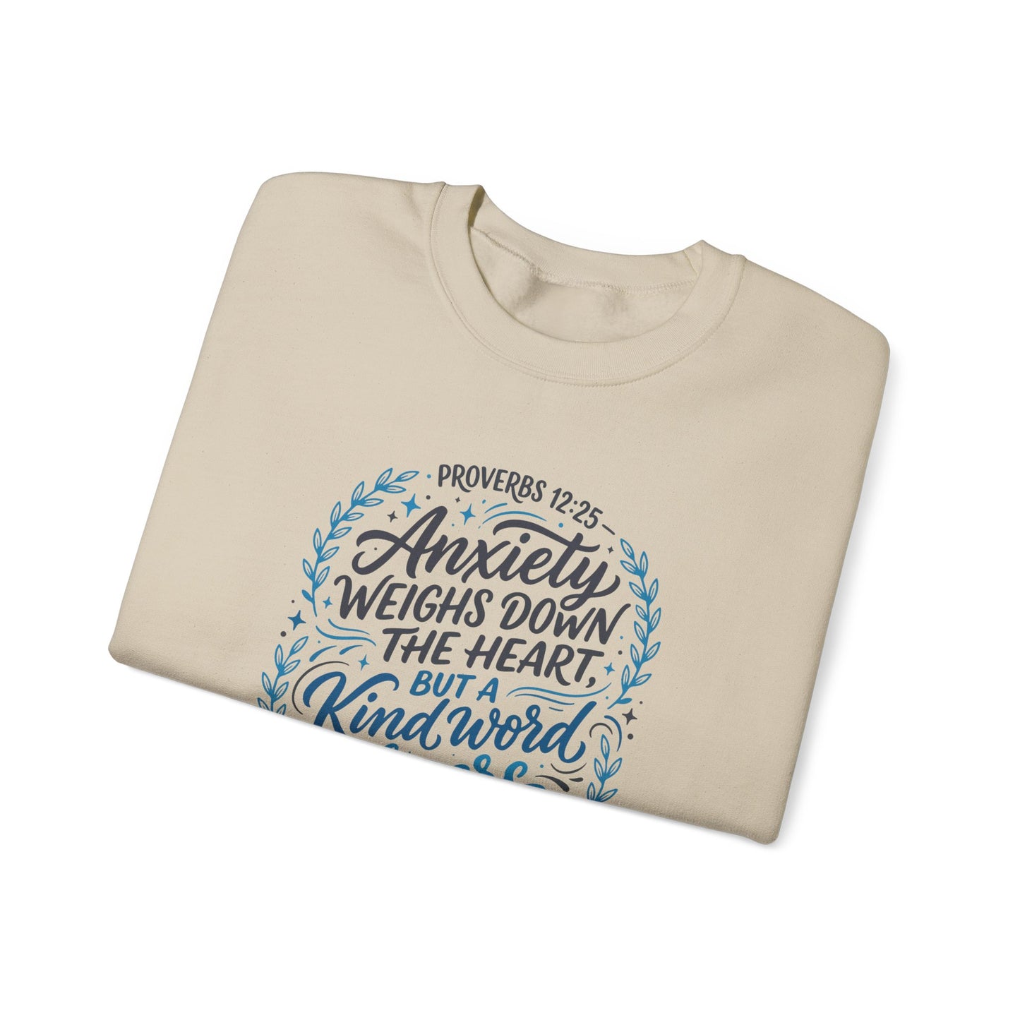 Proverbs 12:25 Anxiety Weighs Down the Heart, But a Kind Word Cheers It Up Sweatshirt
