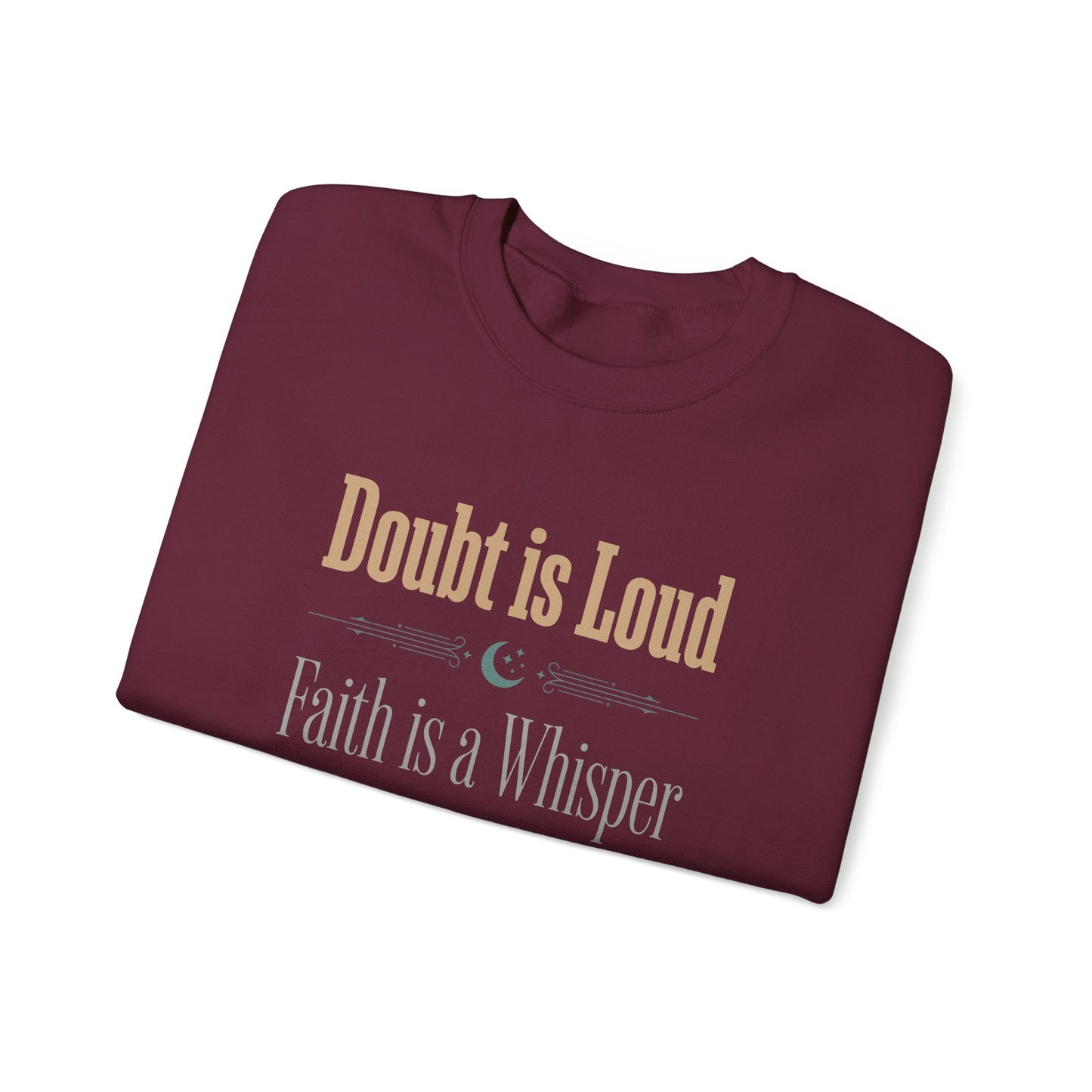 Doubt is Loud, Faith is a Whisper Sweatshirt