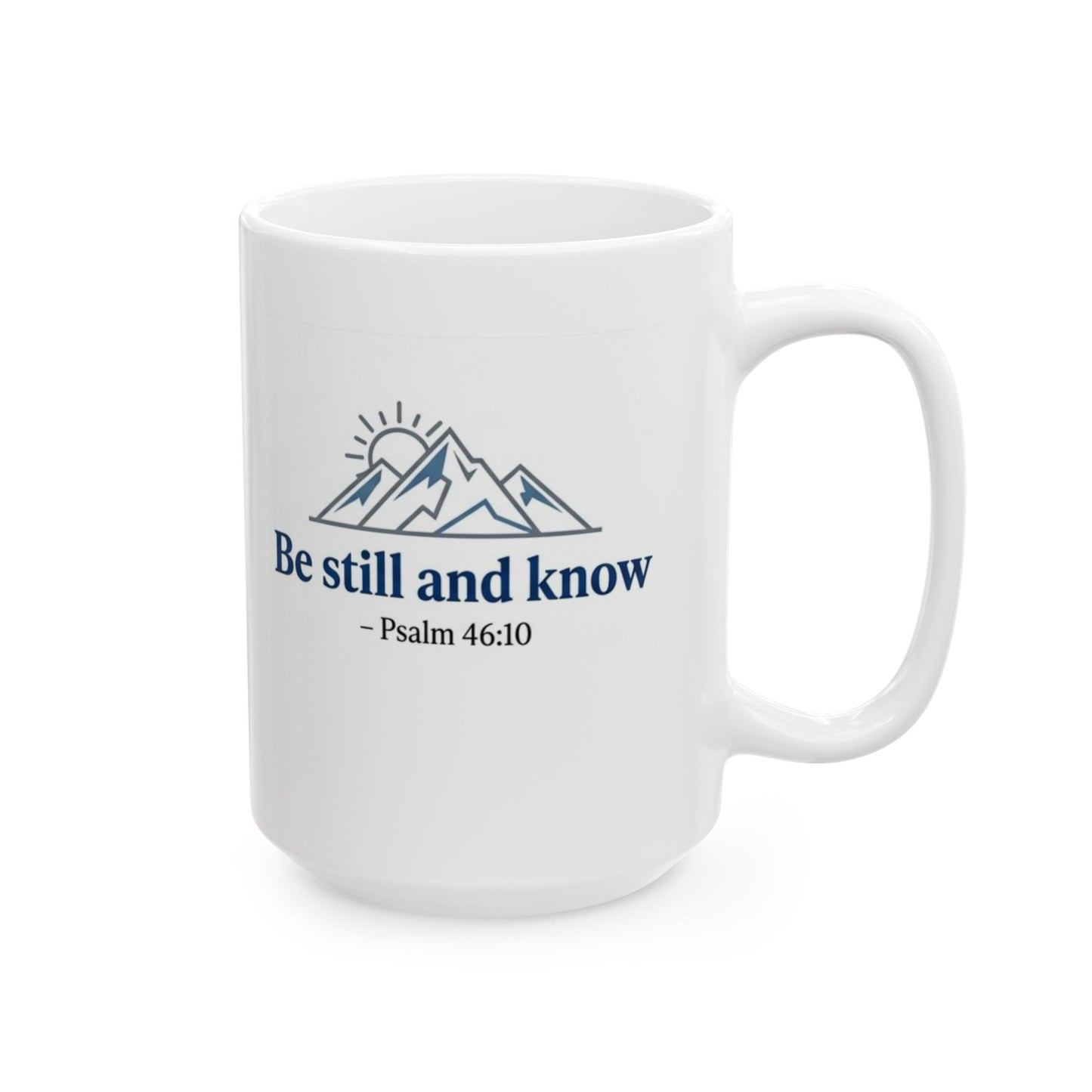 Be Still and Know - Psalm 46:10 Ceramic Mug