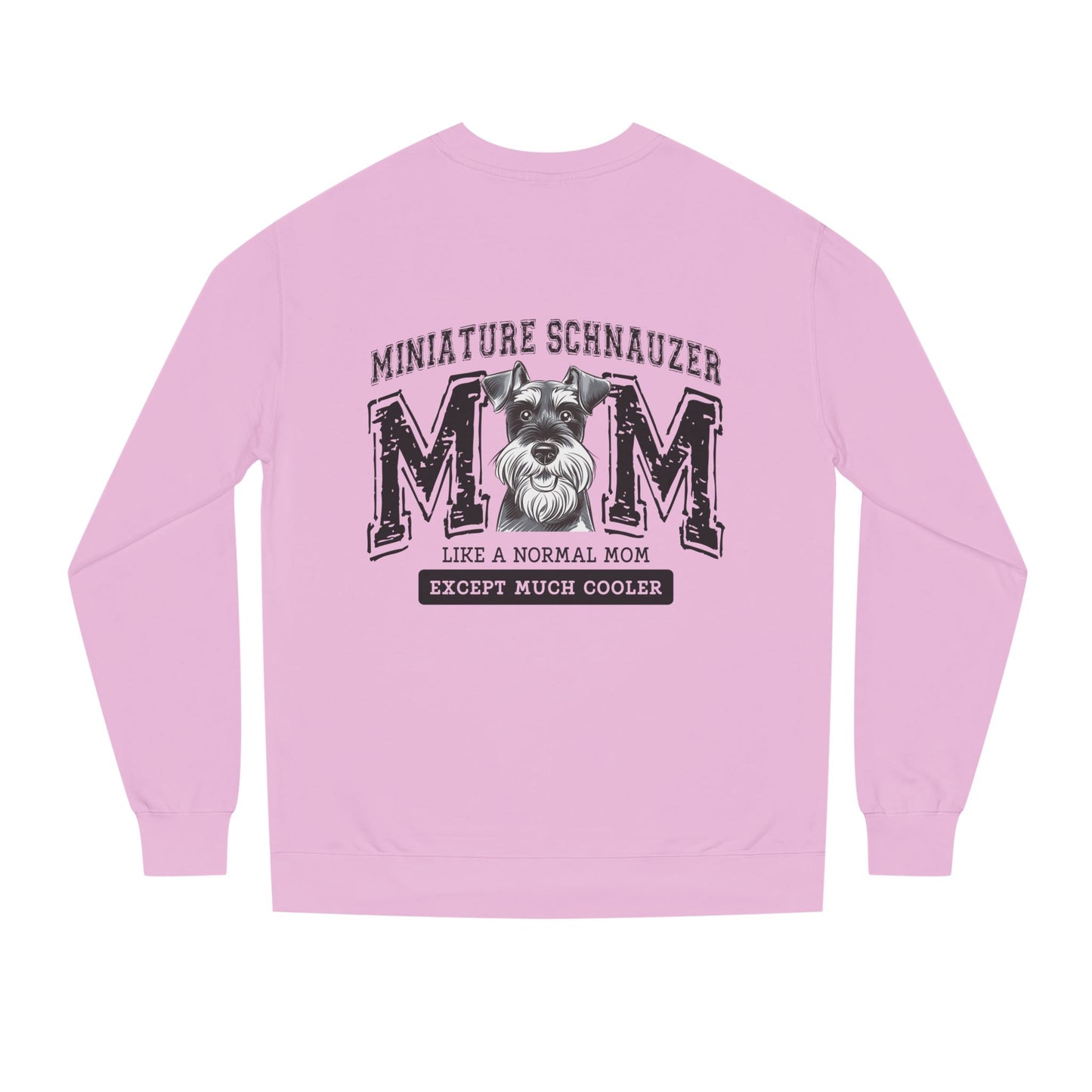 Miniature Schnauzer Mom Sweatshirt — "Like a Normal Mom Except Much Cooler"