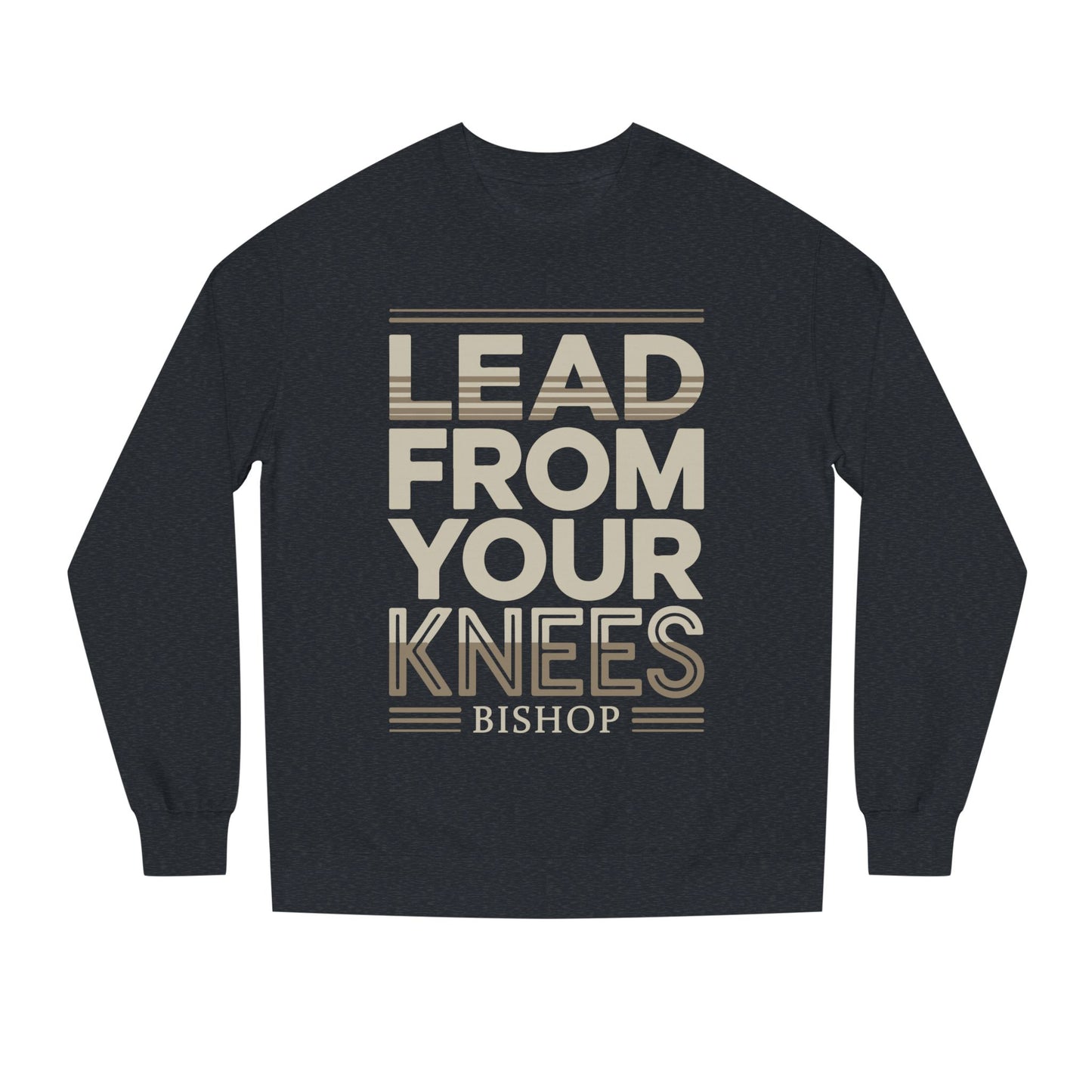 Lead From Your Knees Sweatshirt — Inspirational Bishop Faith Crewneck