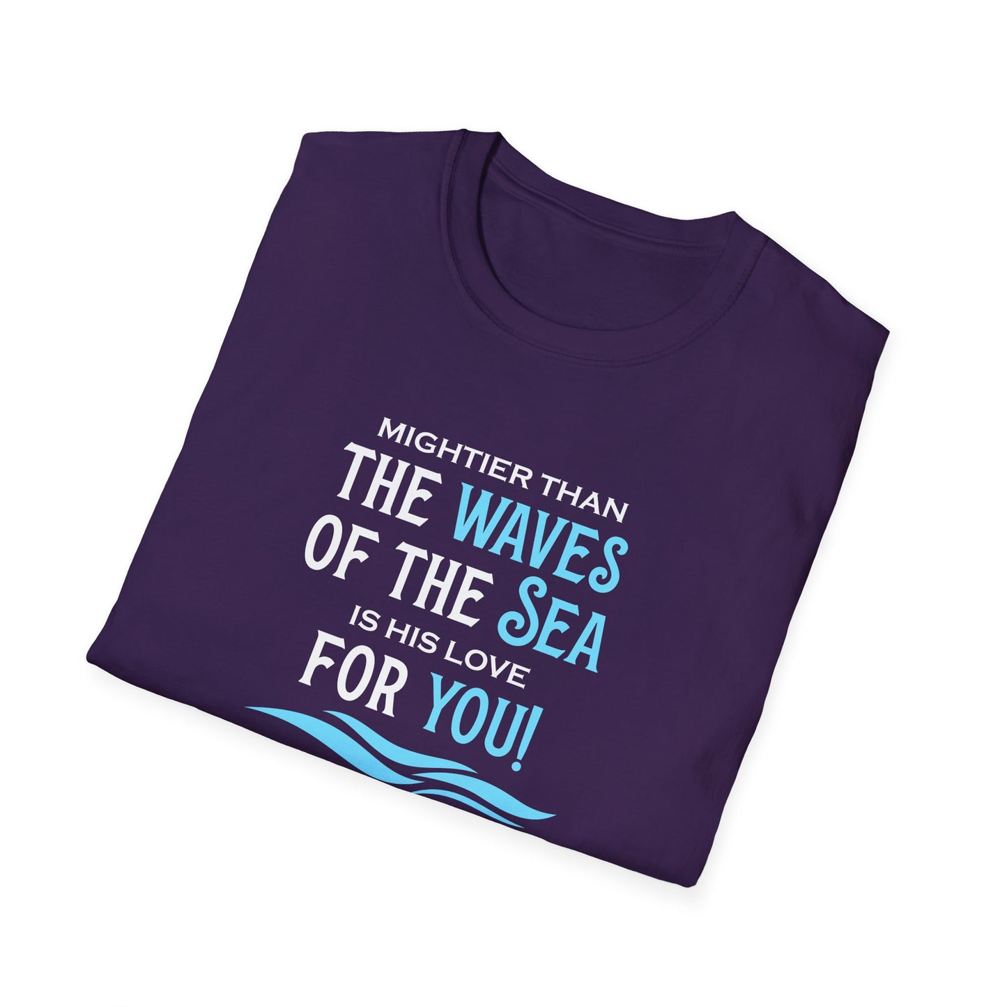 Mightier Than the Waves of the Sea is His Love for You! - Psalm 93:4 T-Shirt