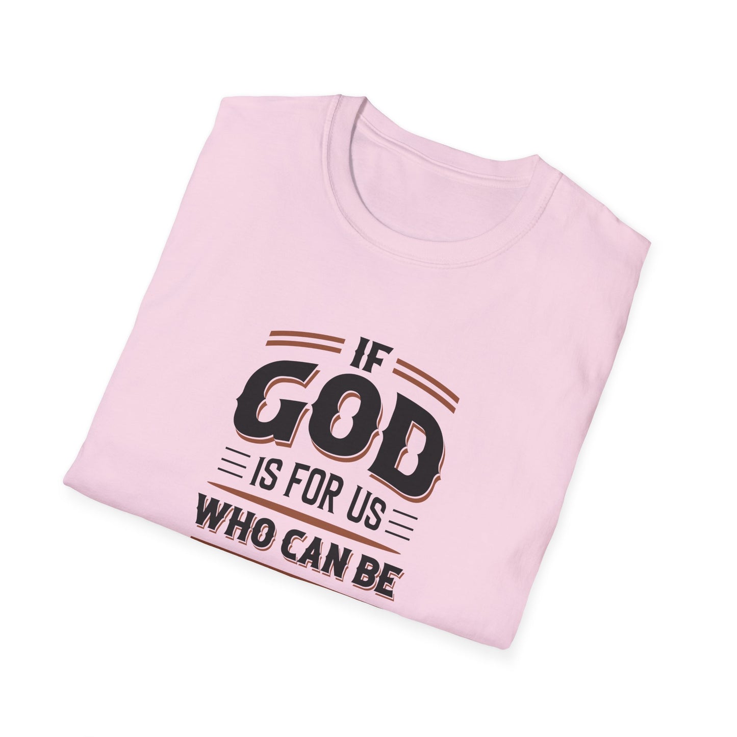 If God is for US WHO Can Be Against US - Romans 8:31 T-Shirt