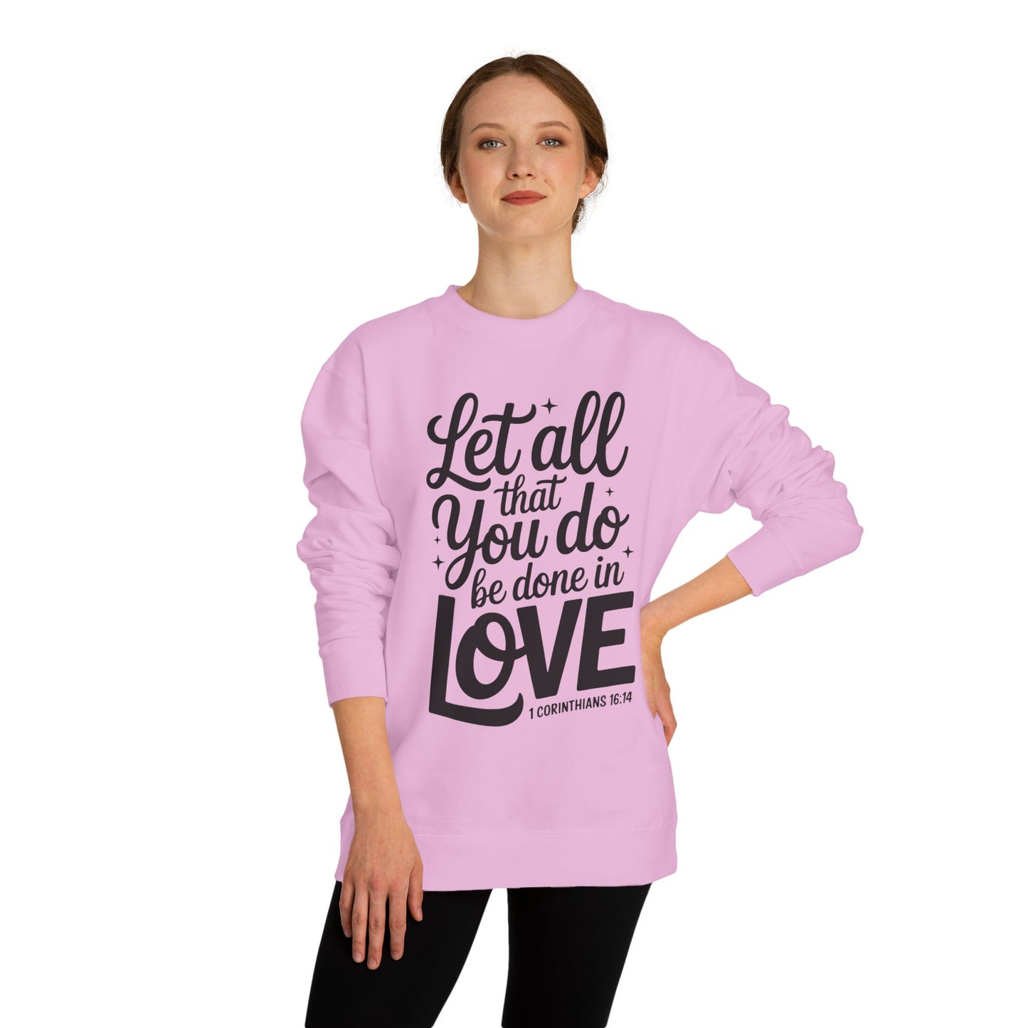 Love Quote Sweatshirt — "Let All That You Do Be Done in Love" Christian Crewneck