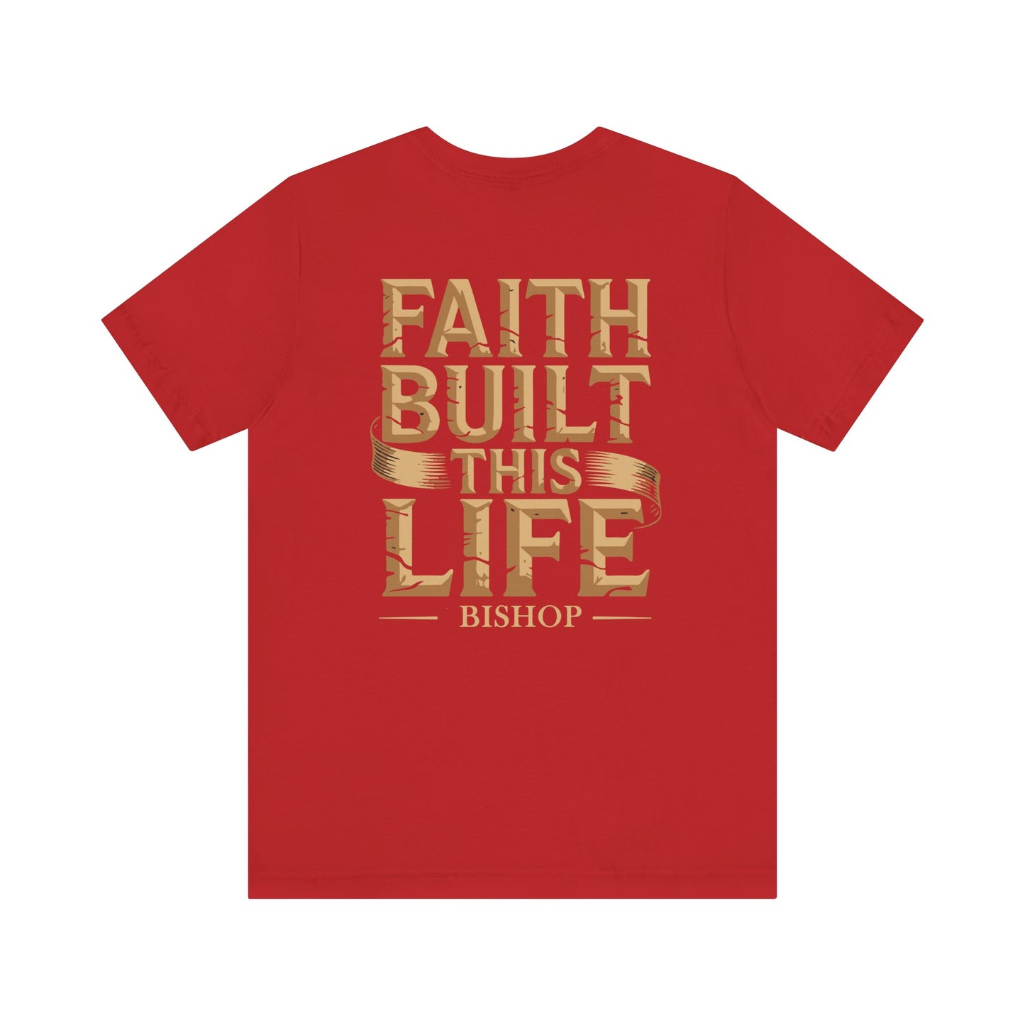 Faith Built This Life Tee — Inspirational Christian T-Shirt (Bishop)