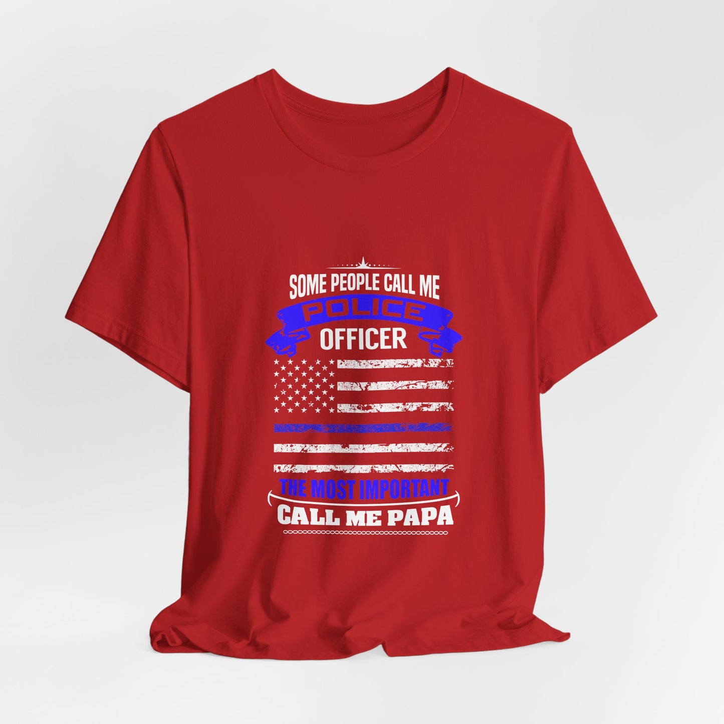 Police Officer Papa T‑Shirt — "Some People Call Me Police Officer, The Most Important Call Me Papa"