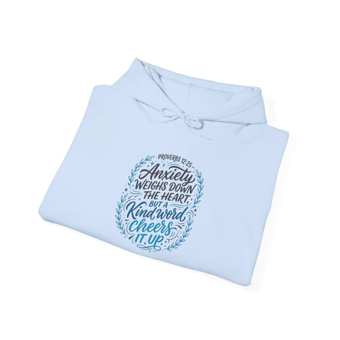 Proverbs 12:25 Anxiety Weighs Down the Heart, But a Kind Word Cheers It Up Hoodie