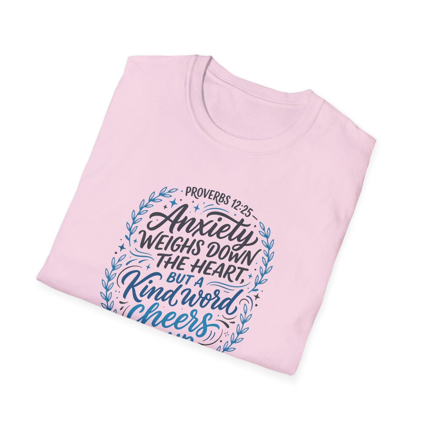 Proverbs 12:25 Anxiety Weighs Down the Heart, But a Kind Word Cheers It Up T-Shirt