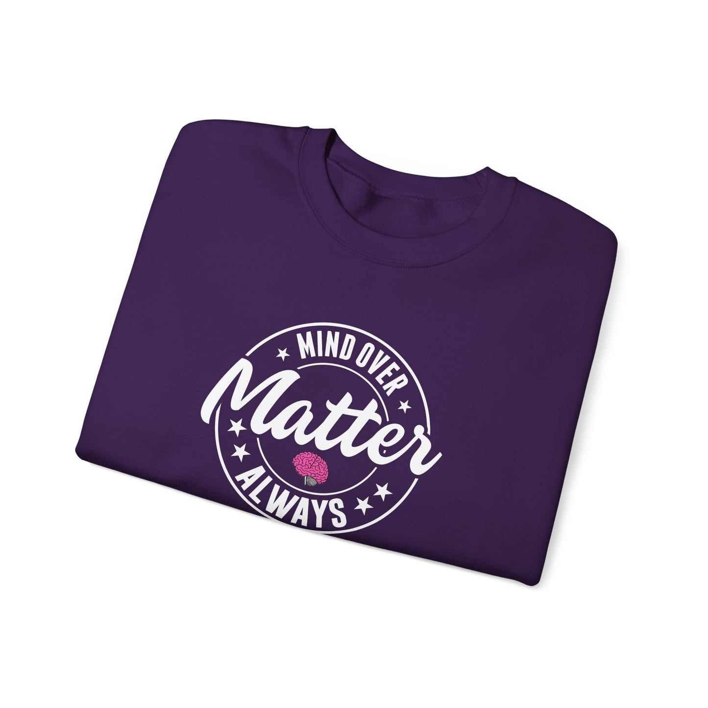 "Mind Over Matter Always" Sweatshirt