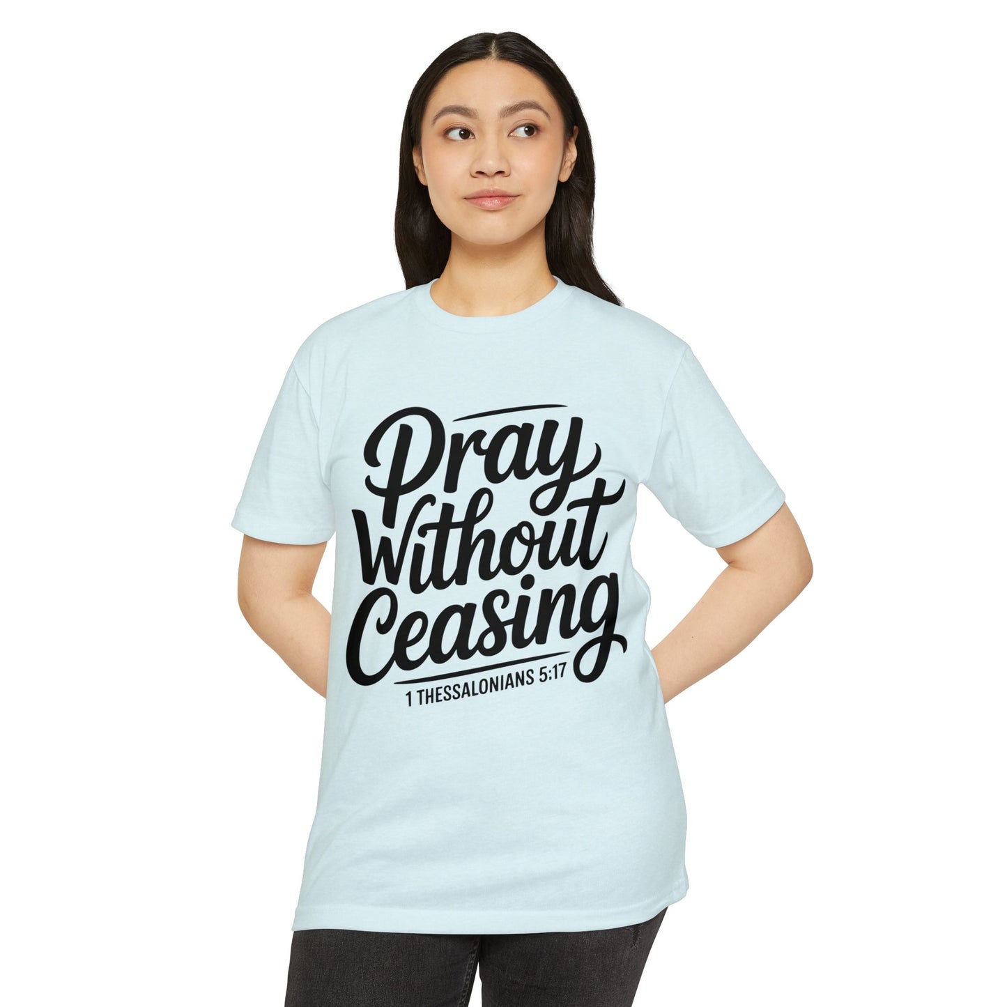 Pray Without Ceasing T-Shirt — Christian Scripture Tee (1 Thessalonians 5:17)