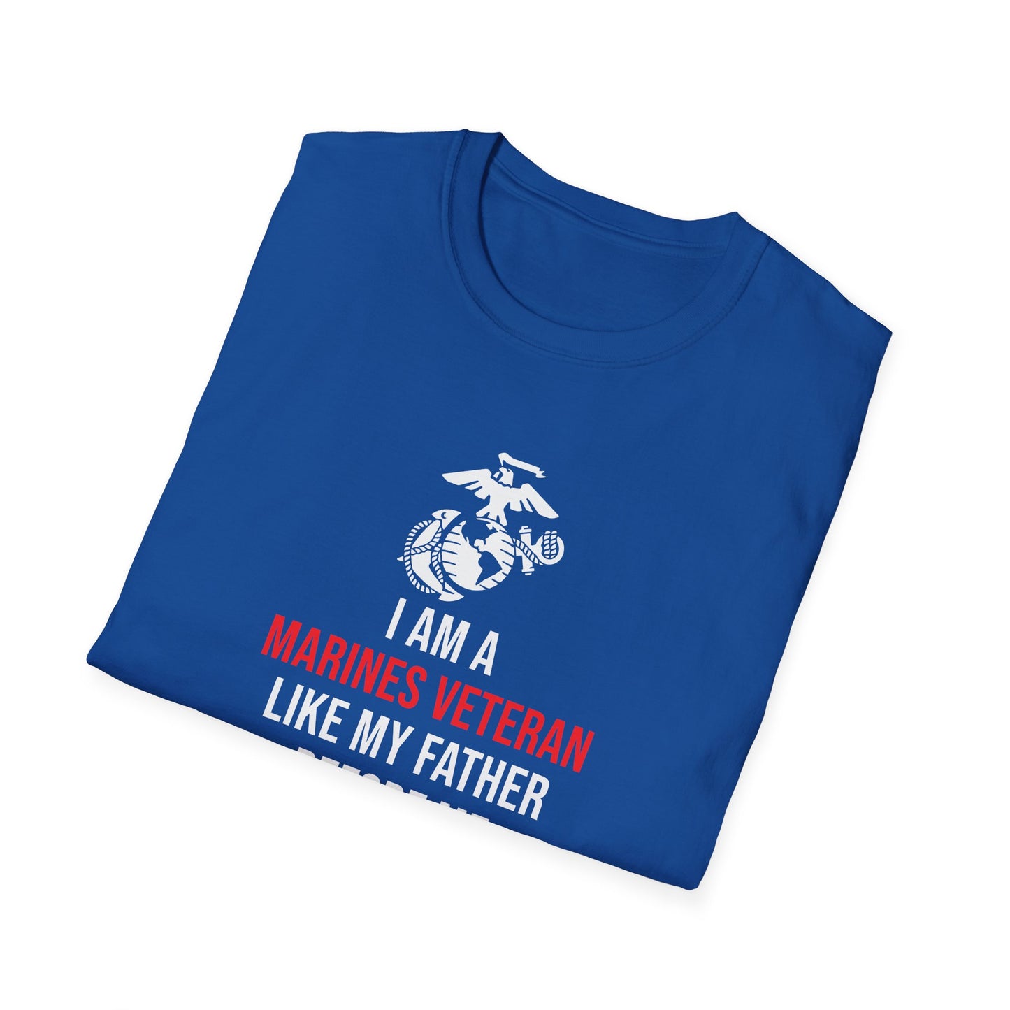 "I Am a Marines Veteran Like My Father Before Me" T-Shirt