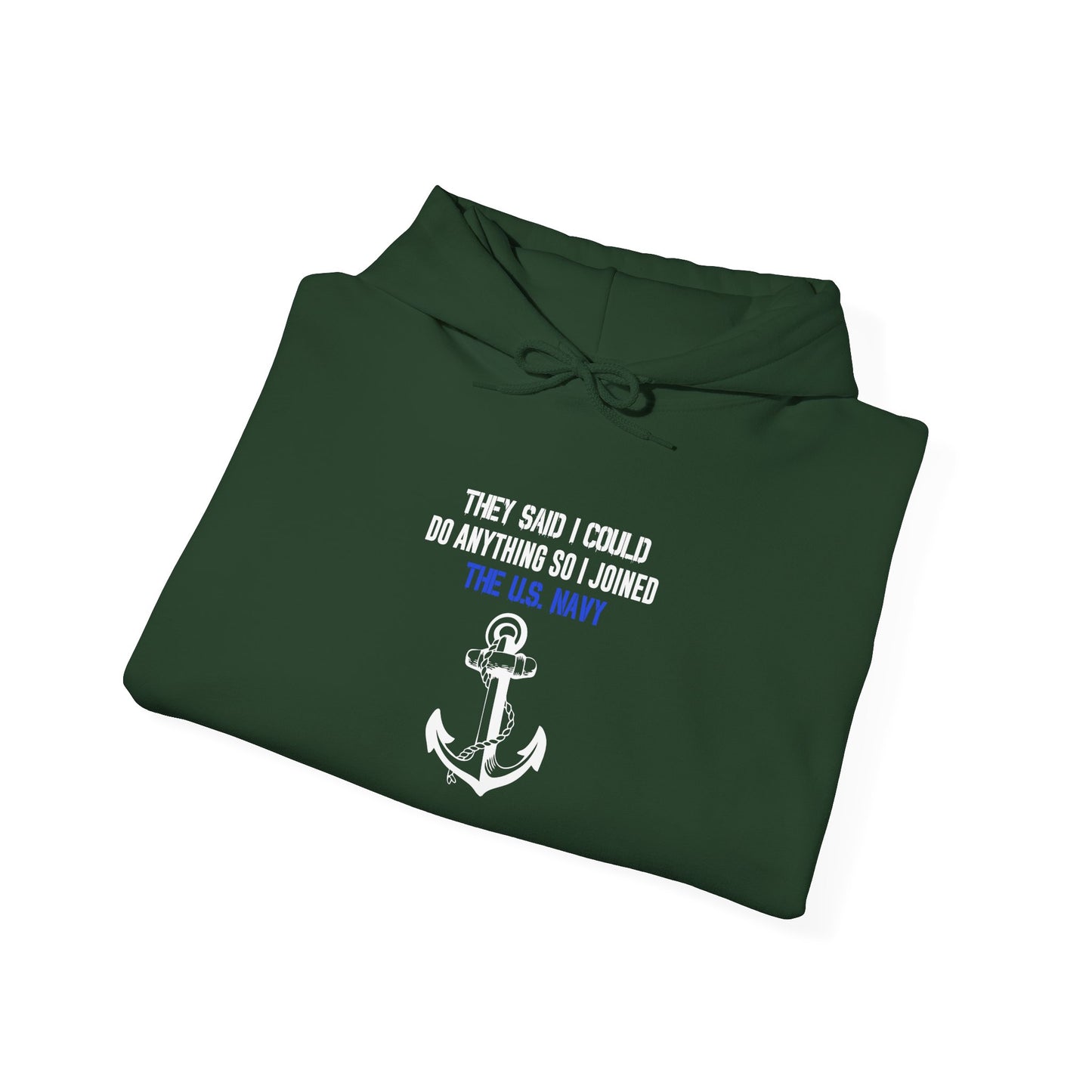 They Said I Could Do Anything So I Joined the U.S. Navy Hoodie