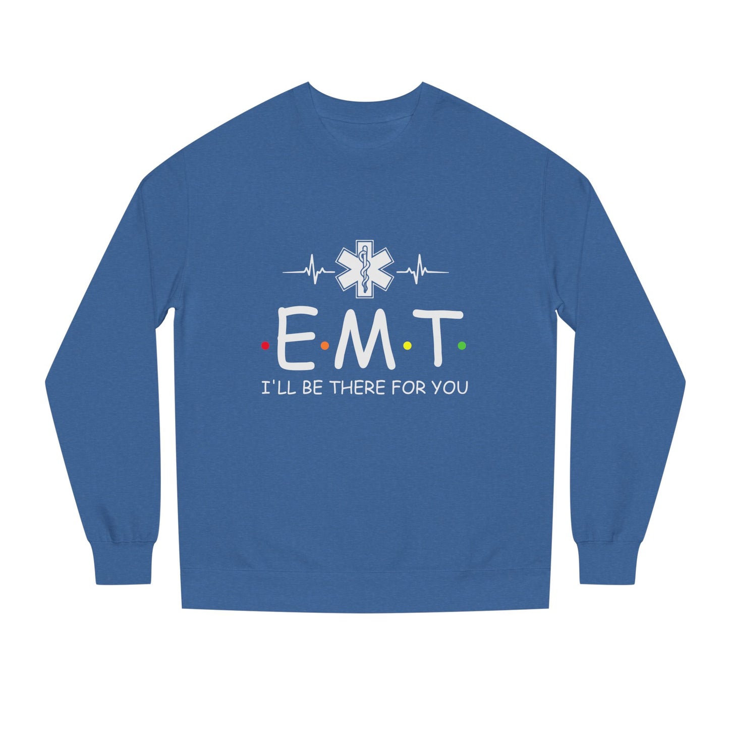 EMT Crewneck Sweatshirt – "I'll Be There For You" Emergency Medical Tech Pullover