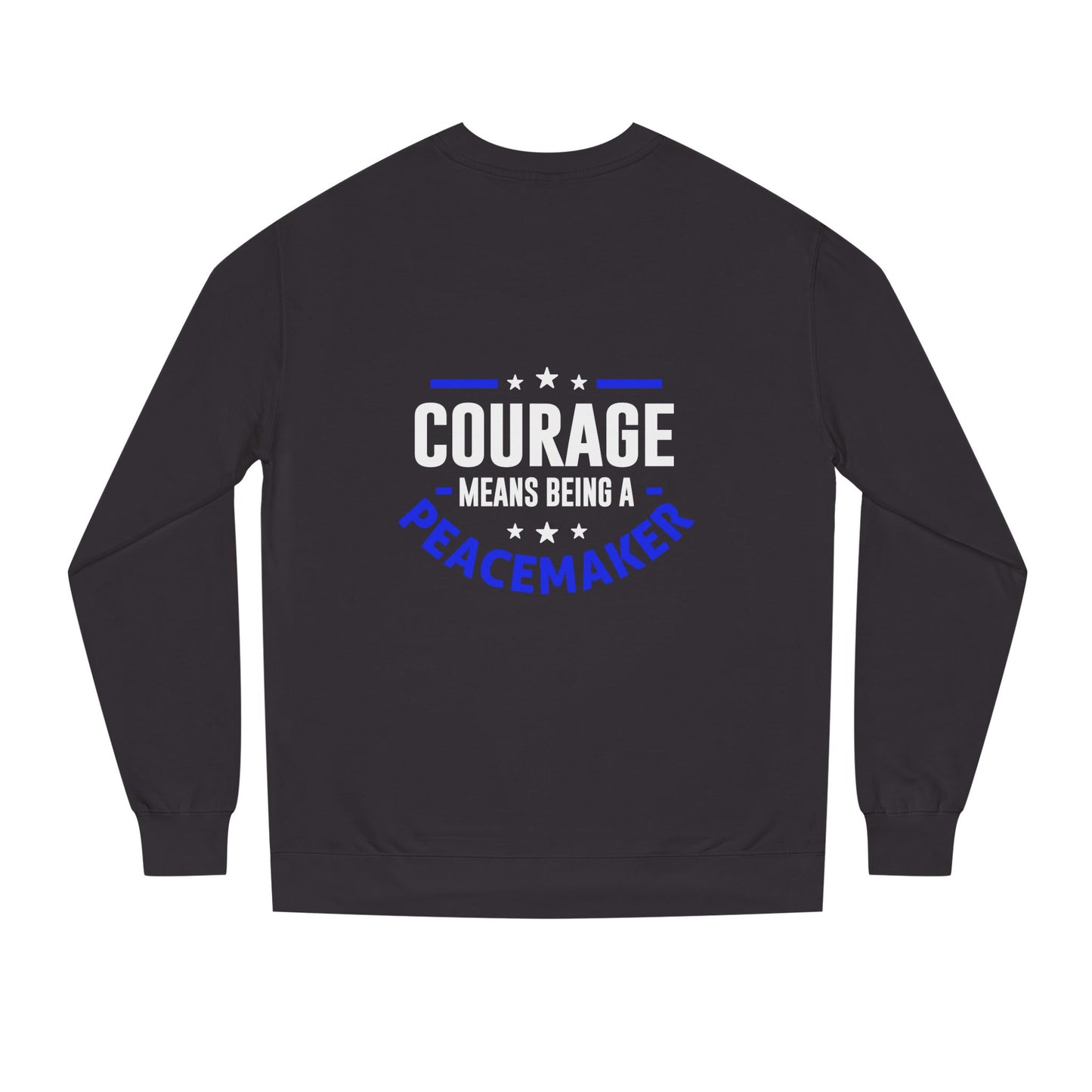 Courage Means Being a Peacemaker Sweatshirt