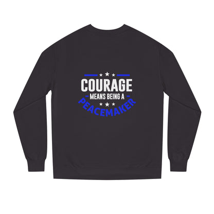 Courage Means Being a Peacemaker Sweatshirt