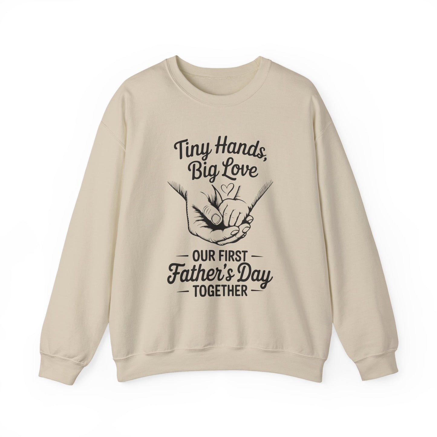 Father’s Day Sweatshirt “Tiny Hands, Big Love — Our First Father’s Day Together”