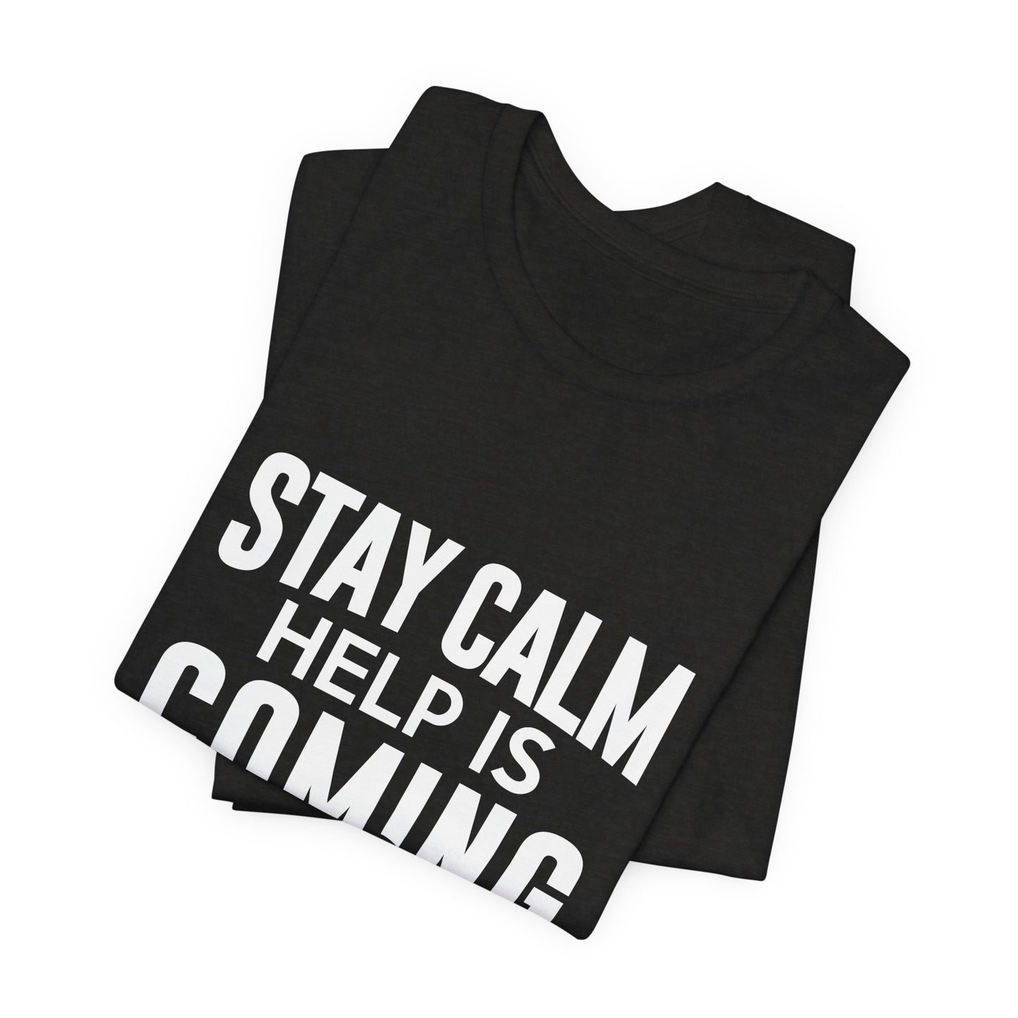 Stay Calm Help Is Coming T-Shirt — EMT/First Responder Support Tee