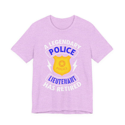 Retired Police Lieutenant T-Shirt — "A Legendary Police Lieutenant Has Retired"