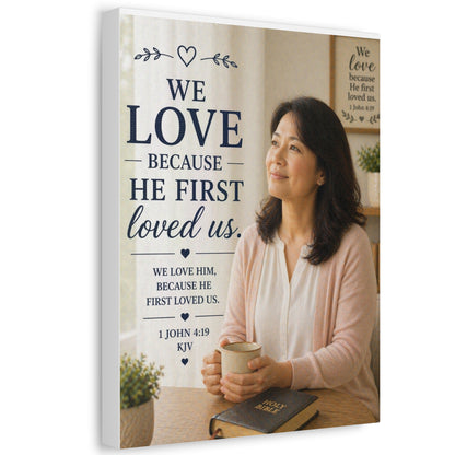 Stretched Canvas - "We Love Because He First Loved Us" Christian Wall Art (1 John 4:19)