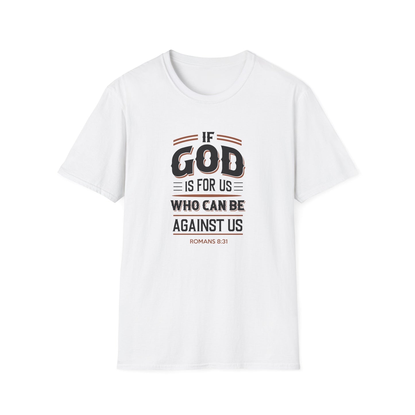 If God  is for US WHO Can Be Against US - Romans 8:31 T-Shirt