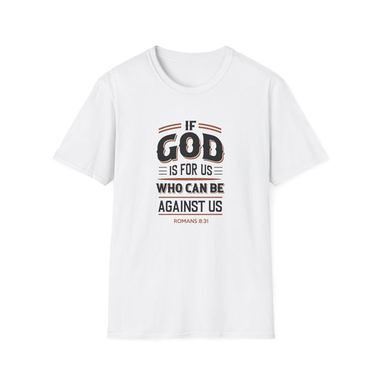 If God  is for US WHO Can Be Against US - Romans 8:31 T-Shirt