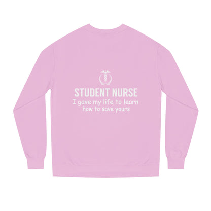 Student Nurse Sweatshirt - "I Gave My Life to Learn How to Save Yours" Comfort Crew