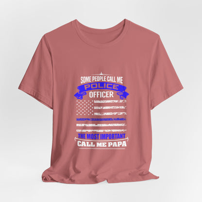 Police Officer Papa T‑Shirt — "Some People Call Me Police Officer, The Most Important Call Me Papa"