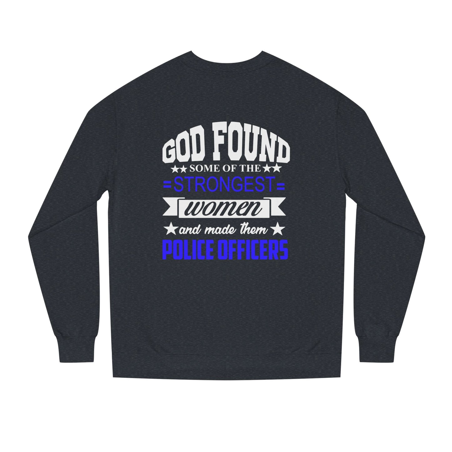 Police Officer Women Sweatshirt — "God Found Some of the Strongest Women and Made Them Police Officers"