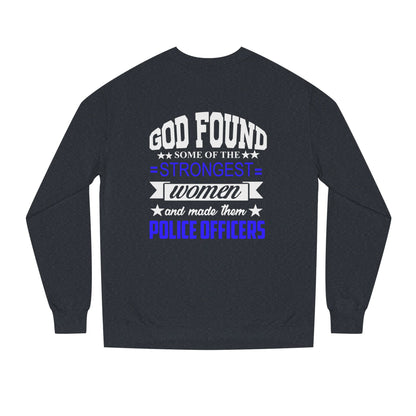Police Officer Women Sweatshirt — "God Found Some of the Strongest Women and Made Them Police Officers"