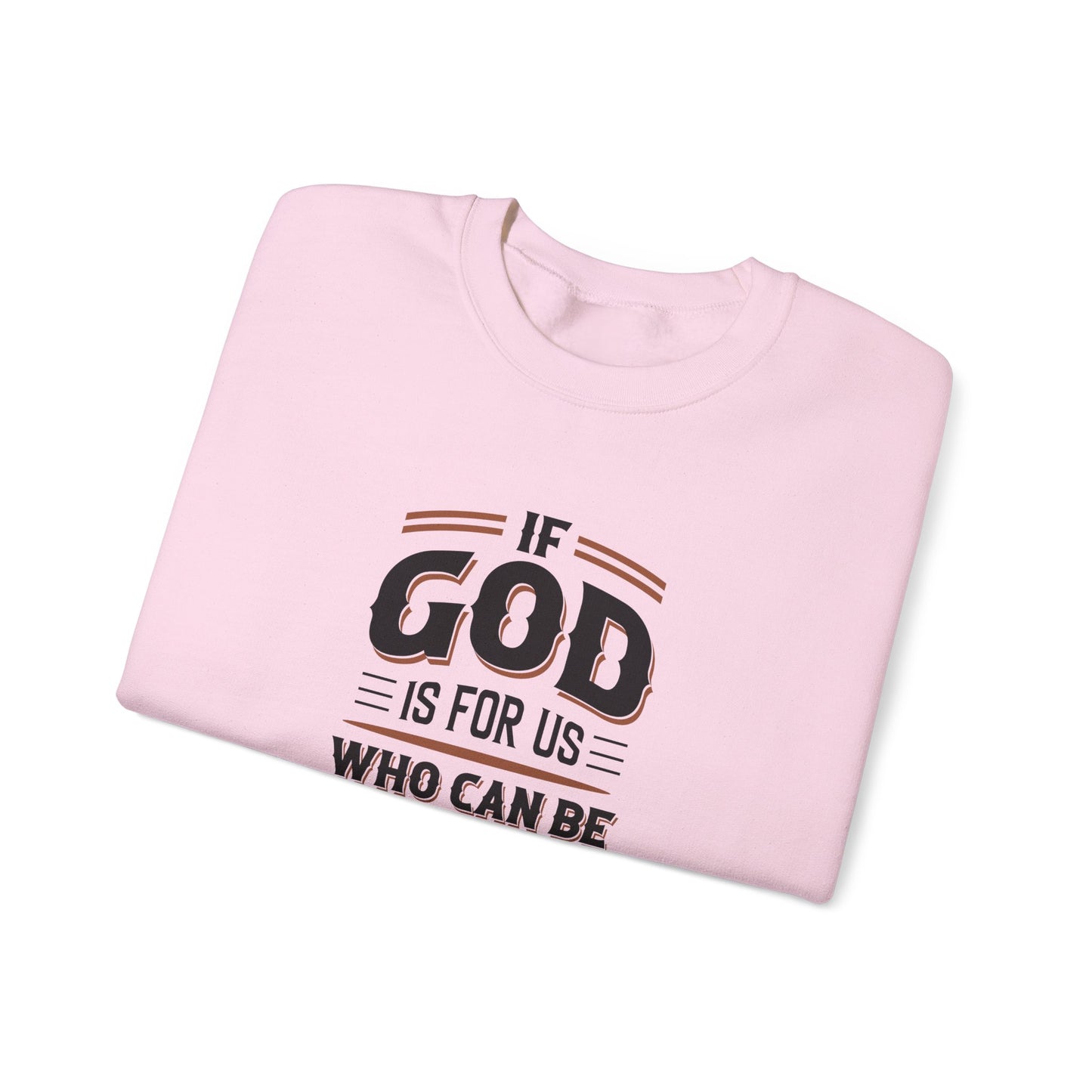 If God is for US WHO Can Be Against US - Romans 8:31 Sweatshirt