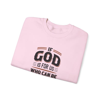 If God is for US WHO Can Be Against US - Romans 8:31 Sweatshirt