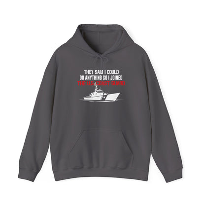 They Said I Could Do Anything So I Joined The U.S. Coast Guard Hoodie