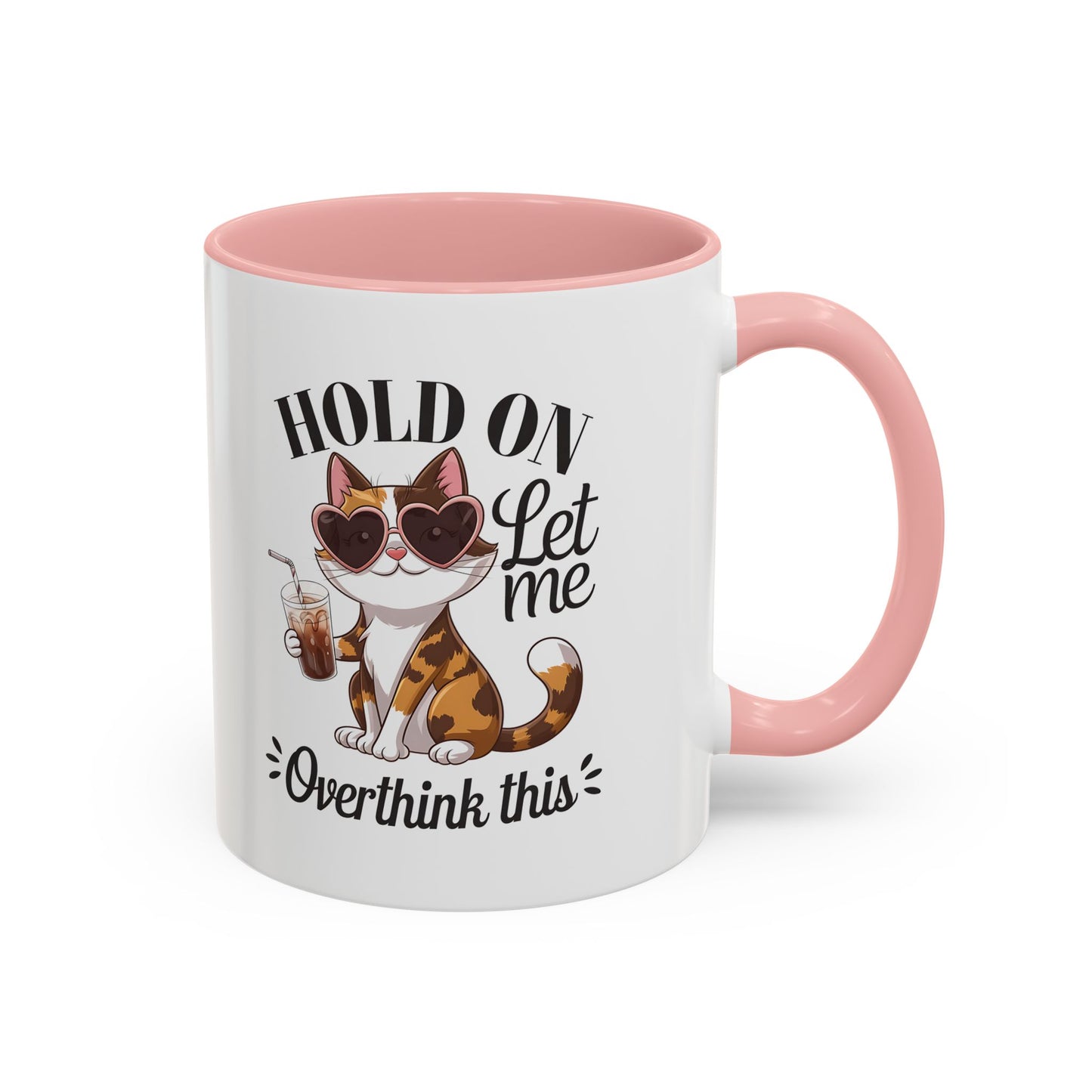 Hold On Let Me Overthink This Coffee Mug — Cute Calico Cat Accent Mug (11/15oz)
