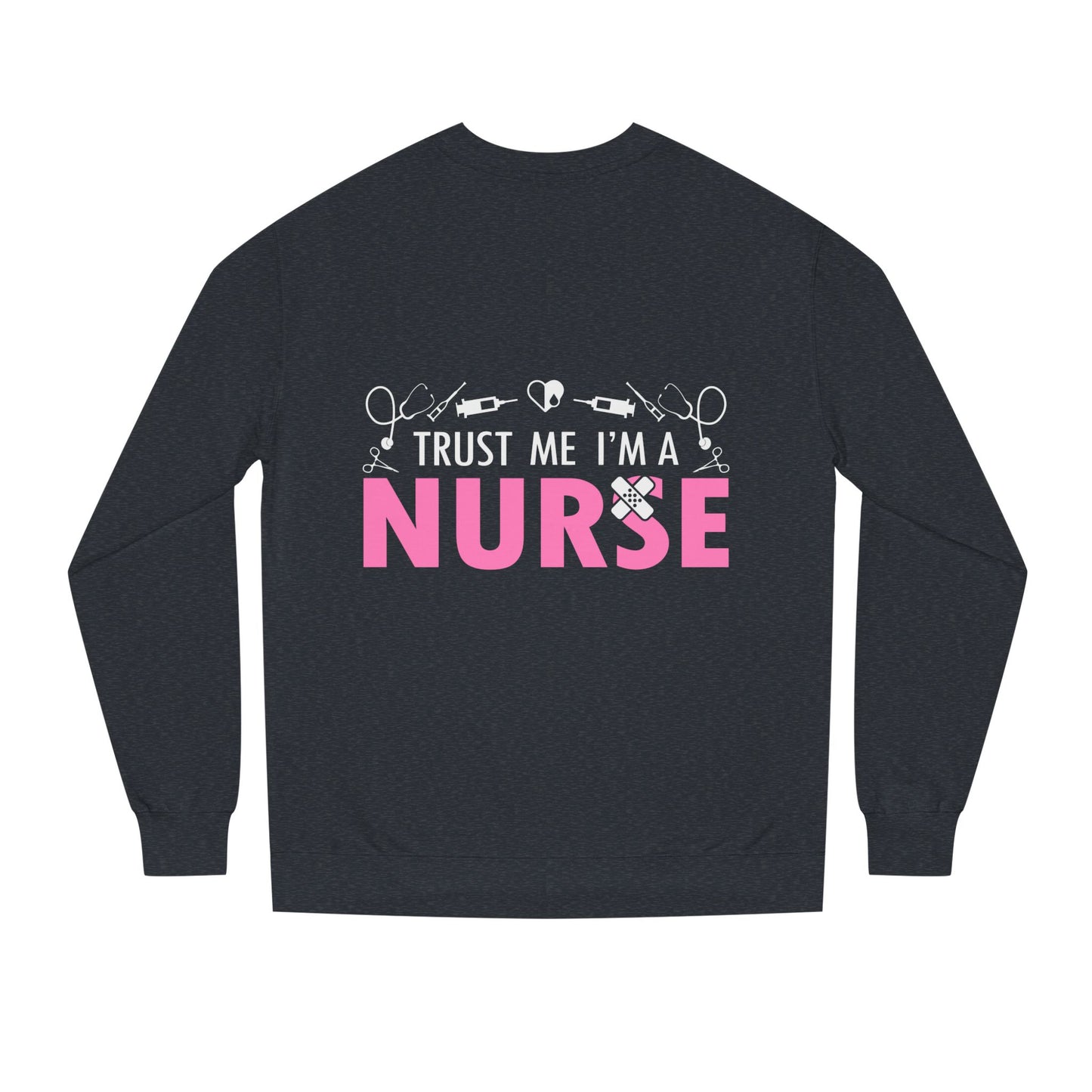 Trust Me I’m A Nurse Crewneck Sweatshirt — Cute Pink Nurse Graphic Pullover