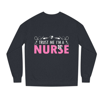Trust Me I’m A Nurse Crewneck Sweatshirt — Cute Pink Nurse Graphic Pullover