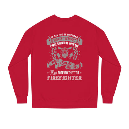 Firefighter Crewneck Sweatshirt — "I Have Earned It With My Blood, Sweat and Tears"