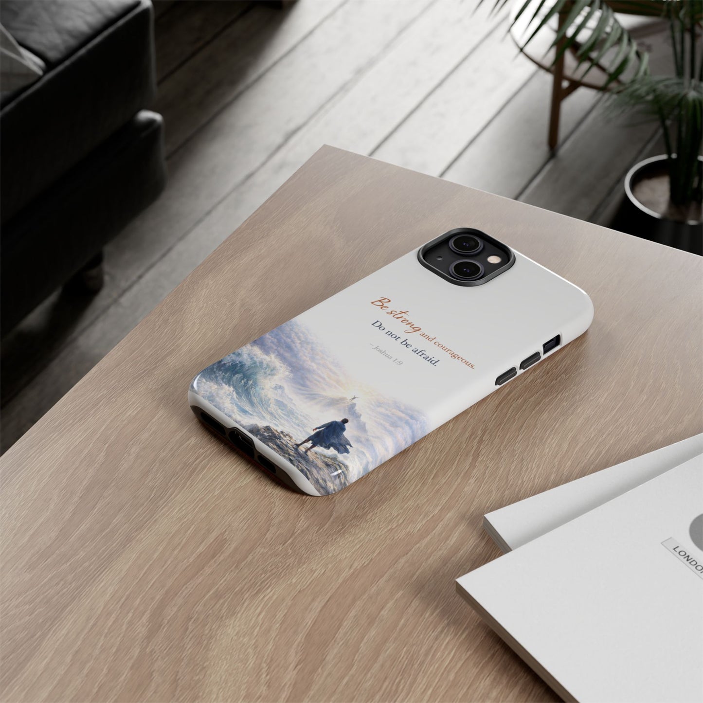 Inspirational 'Be Strong and Courageous' Phone Case