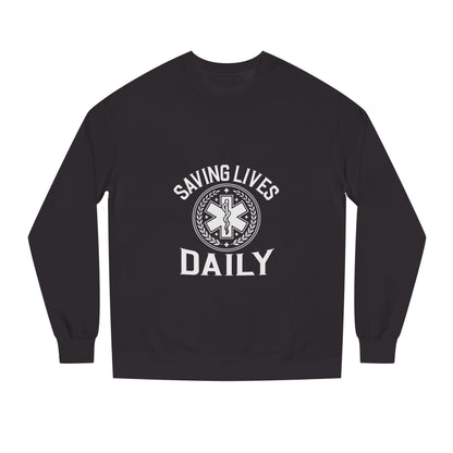 Saving Lives Daily Sweatshirt — EMS Paramedic Rescue Crewneck