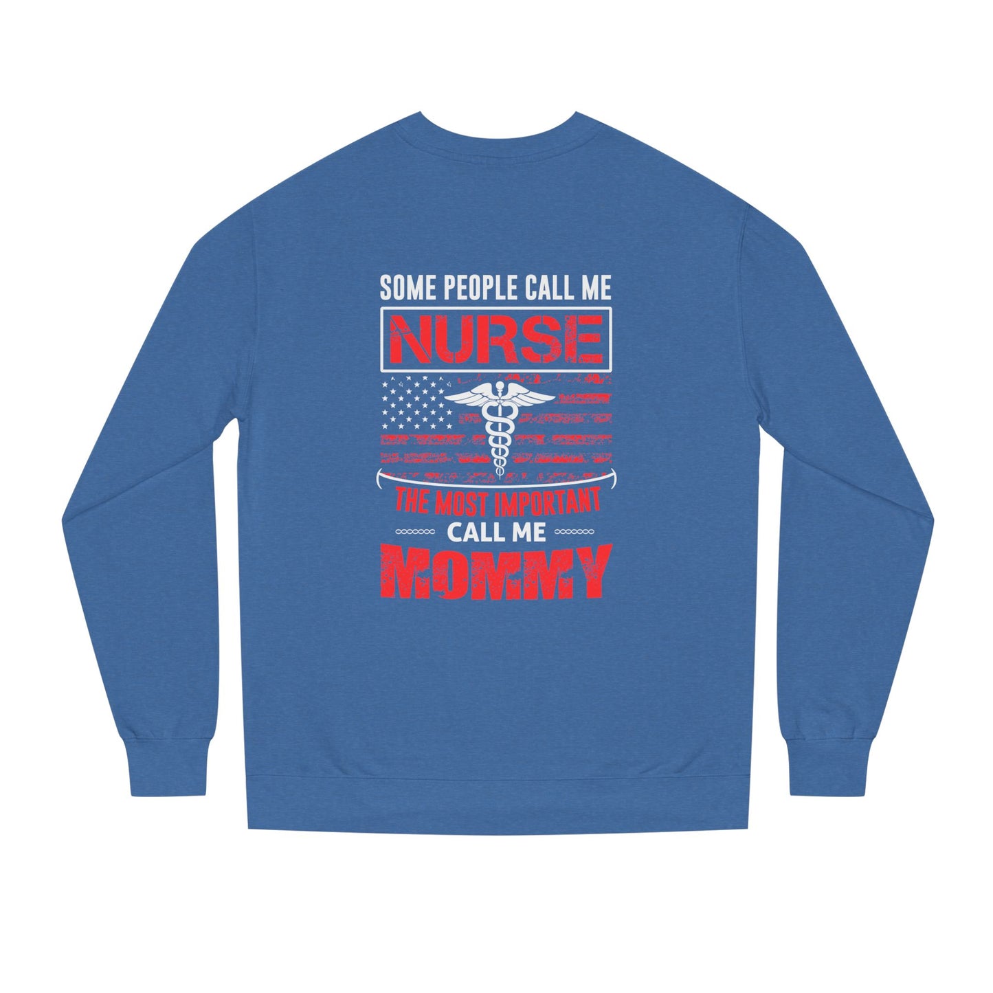 Nurse Mommy Crewneck Sweatshirt – "Some People Call Me Nurse, The Most Important Call Me Mommy"