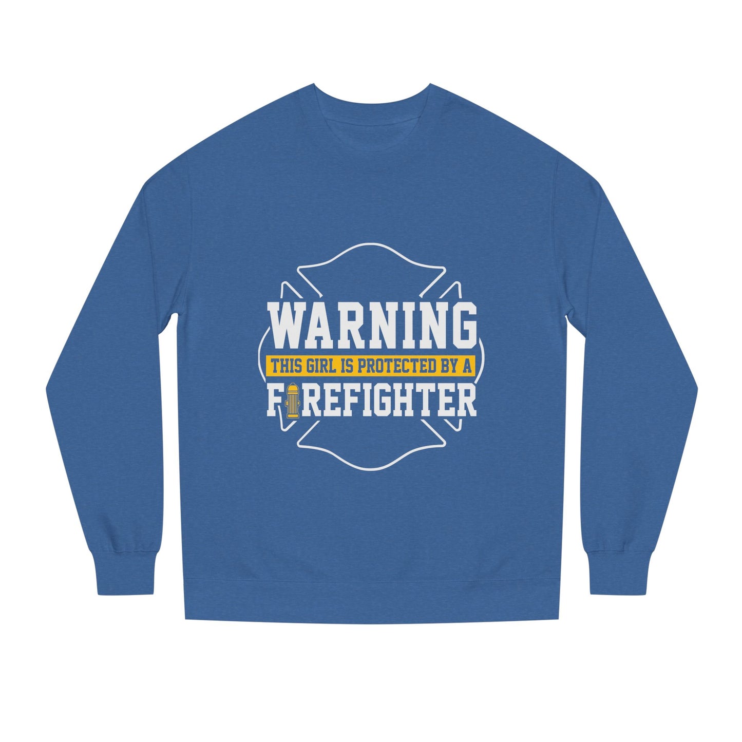 Firefighter Protector Sweatshirt — "Warning This Girl Is Protected By A Firefighter"