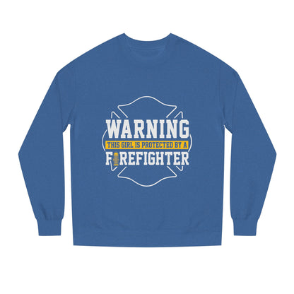 Firefighter Protector Sweatshirt — "Warning This Girl Is Protected By A Firefighter"