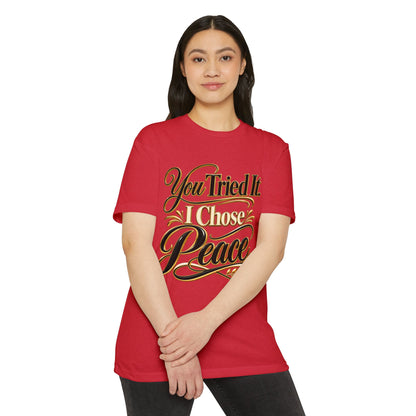 You Tried It, I Chose Peace T-Shirt — Calm Positive Graphic Tee