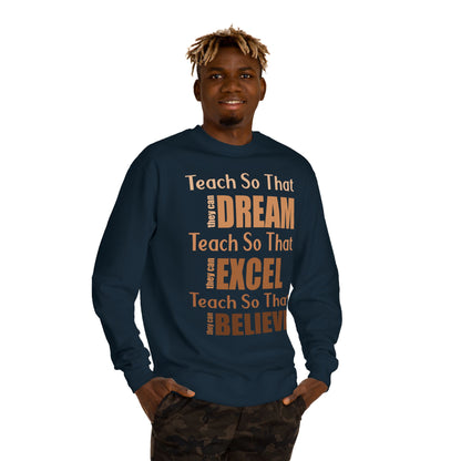 Teacher Inspirational Sweatshirt - "Teach So That They Dream, Excel, Believe" Crewneck