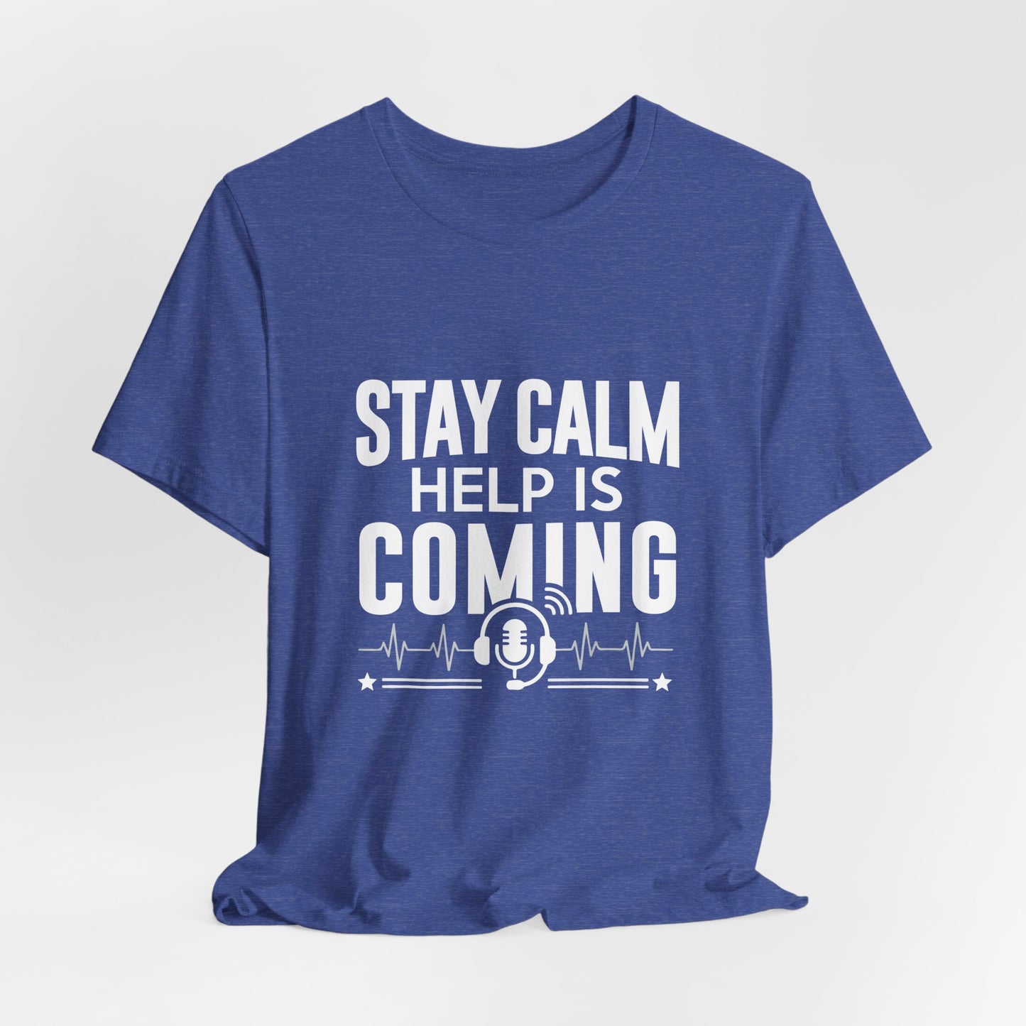 Stay Calm Help Is Coming T-Shirt — EMT/First Responder Support Tee