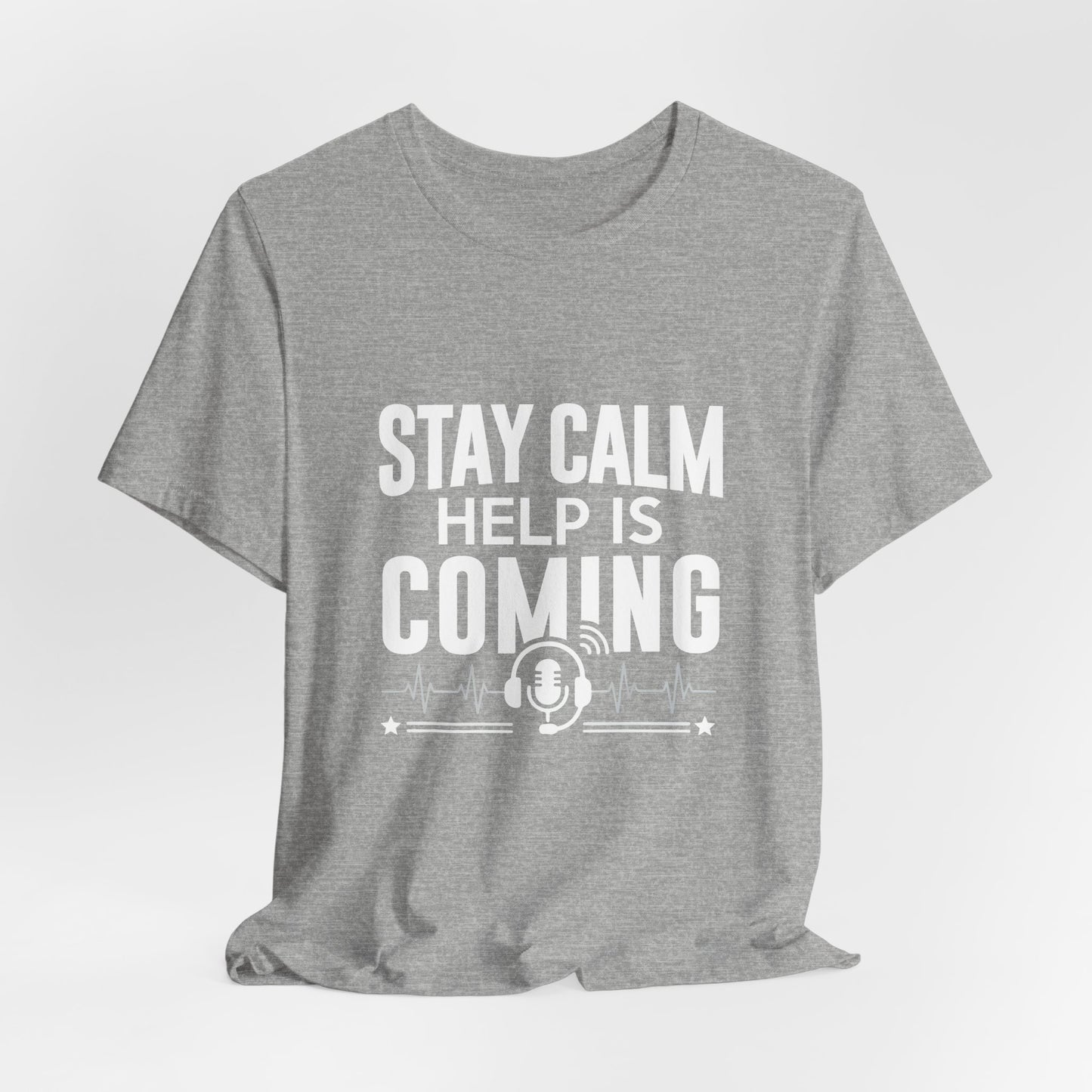 Stay Calm Help Is Coming T-Shirt — EMT/First Responder Support Tee