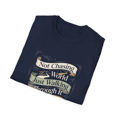 Not Chasing the World, Just Walking Through It Gently T-Shirt