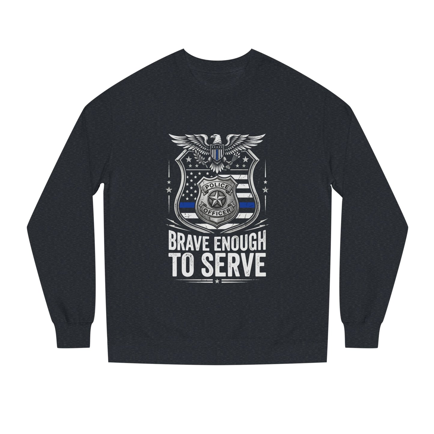 Police Tribute Sweatshirt — "Brave Enough to Serve" Badge Crewneck