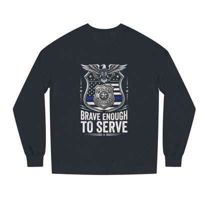 Police Tribute Sweatshirt — "Brave Enough to Serve" Badge Crewneck
