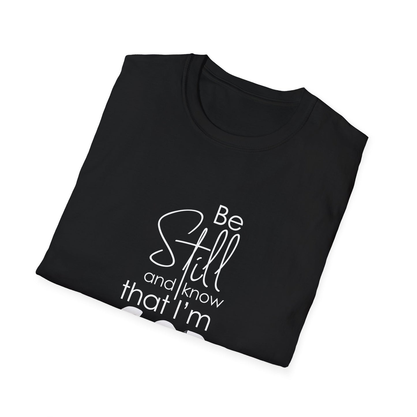 Be Still and Know That I'm God Psalm 46:10 T-Shirt