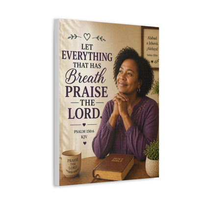 Stretched Canvas - "Let Everything That Has Breath Praise the Lord" Psalm 150:6 Religious Wall Art
